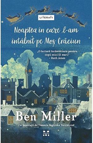 Noaptea in care l-am intalnit pe Mos Craciun by Ben Miller, Ben Miller