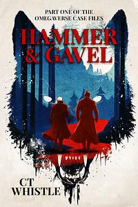 Hammer & Gavel: Book 1 of The Omegaverse Case Files by C.T. Whistle