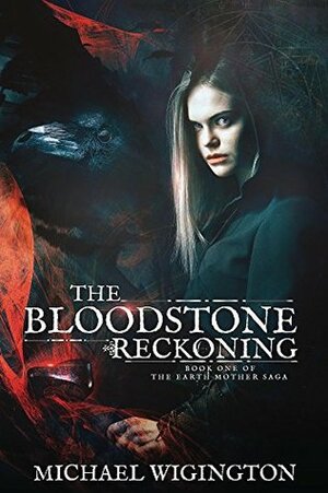 The Bloodstone Reckoning (Earth Mother Saga #1) by Michael Wigington