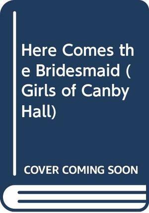 Here Comes the Bridesmaid by Emily Chase