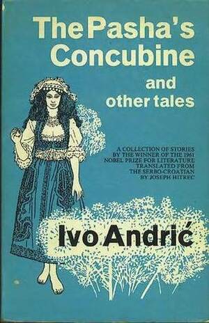 The Pasha's Concubine, and Other Tales by Ivo Andrić