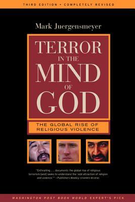 Terror in the Mind of God: The Global Rise of Religious Violence by Mark Juergensmeyer