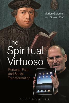 The Spiritual Virtuoso: Personal Faith and Social Transformation by Marion Goldman, Steven Pfaff