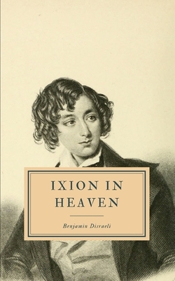 Ixion in Heaven by Benjamin Disraeli