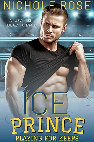 Ice Prince: A Curvy Girl Hockey Romance by Nichole Rose