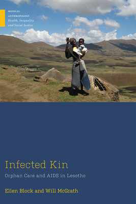 Infected Kin: Orphan Care and AIDS in Lesotho by Ellen Block, Will McGrath