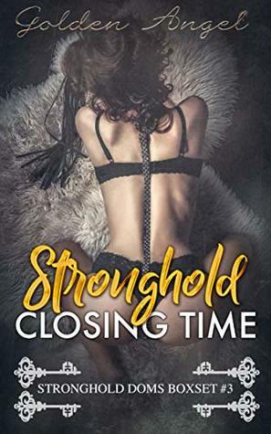 Stronghold: Closing Time: Stronghold Doms Boxset #3 by Golden Angel