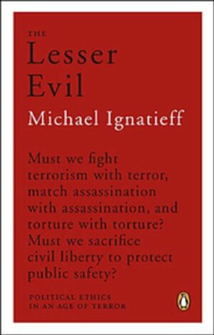 Lesser Evil: Political Ethics In An Age Of Terror by Michael Ignatieff