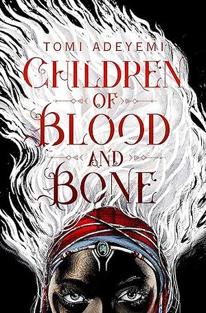 Children of Blood and Bone by Tomi Adeyemi