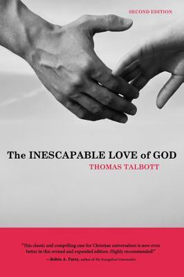 The Inescapable Love of God by Thomas Talbott