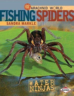 Fishing Spiders: Water Ninjas by Sandra Markle