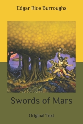 Swords of Mars: Original Text by Edgar Rice Burroughs