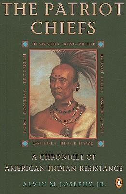 The Patriot Chiefs: A Chronicle of American Indian Resistance by Alvin M. Josephy Jr., Alvin M. Josephy Jr.