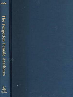 The Forgotten Female Aesthetes: Literary Culture in Late-Victorian England by Talia Schaffer