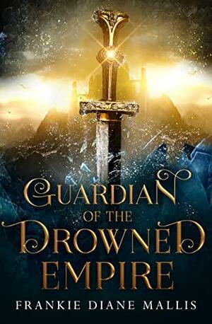 Guardian of the Drowned Empire by Frankie Diane Mallis