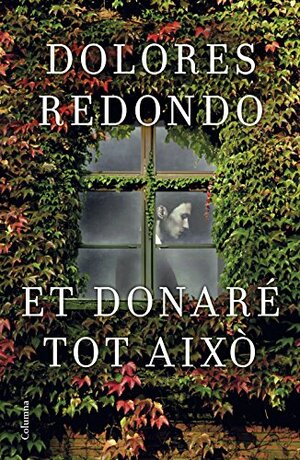 Et donaré tot això by Dolores Redondo