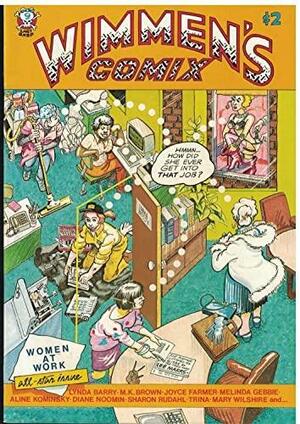 Wimmen's Comix 9 by Sharon Rudahl, Melinda Gebbie, Lynda Barry, Lee Marrs, Mary Wilshire, Diane Noomin, Aline Kominsky-Crumb, Trina Robbins, Joyce Farmer, Phoebe Gloeckner, Dori Seda, M.K. Brown