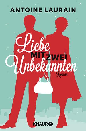 Liebe mit zwei Unbekannten by Antoine Laurain