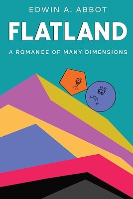 Flatland: A Romance of Many Dimensions (By a Square) by Edwin A. Abbott