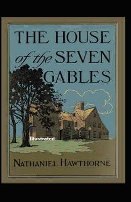 The House of the Seven Gables Illustrated by Nathaniel Hawthorne