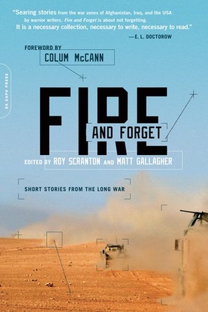 Fire and Forget: Short Stories from the Long War by Jacob Siegel, Colum McCann, Roy Scranton, Colby Buzzell, Andrew Slater, Gavin Kovite, Siobhan Fallon, Ted Janis, Matt Gallagher, David Abrams, Phil Klay, Perry O'Brien, Brian Turner, Mariette Kalinowski, Roman Skaskiw, Brian Van Reet