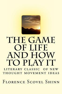 The Game of Life and How to Play It: Literary Classic of the New Thought Movement by New Thought Movement, Florence Scovel Shinn