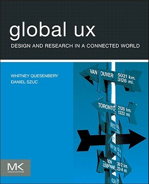 Global UX: Design and Research in a Connected World by Whitney Quesenbery, Daniel Szuc