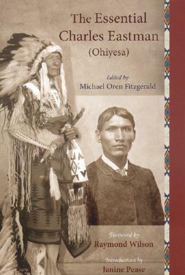 The Essential Charles Eastman (Ohiyesa): Light on the Indian World by Charles Eastman