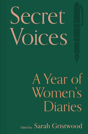 Secret Voices: A Year of Women's Diaries by Sarah Gristwood