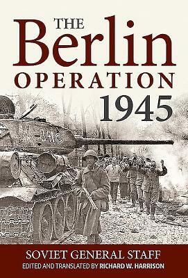 The Berlin Operation, 1945 by Soviet General Staff, Richard Harrison