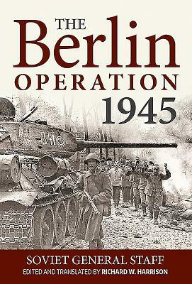 The Berlin Operation, 1945 by Richard Harrison, Soviet General Staff