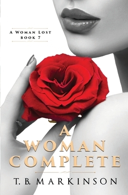 A Woman Complete by T.B. Markinson