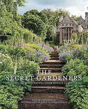 The Secret Gardeners (updated edition): Britain's Creatives Reveal Their Private Sanctuaries by Victoria Summerley, Hugo Rittson Thomas