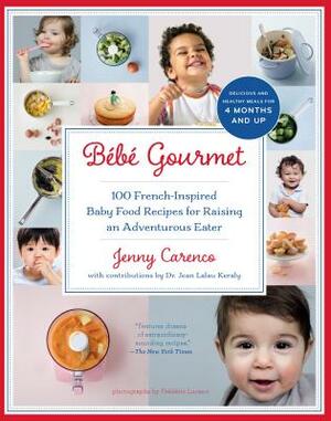 Bébé Gourmet: 100 French-Inspired Baby Food Recipes for Raising an Adventurous Eater by Jenny Carenco