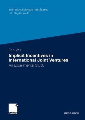 Implicit Incentives in International Joint Ventures: An Experimental Study by Fan Wu