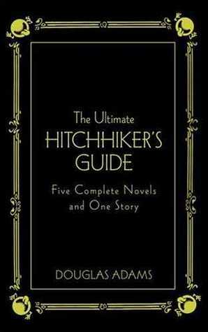 The Ultimate Hitchhiker's Guide: Five Complete Novels and One Story by Douglas Adams