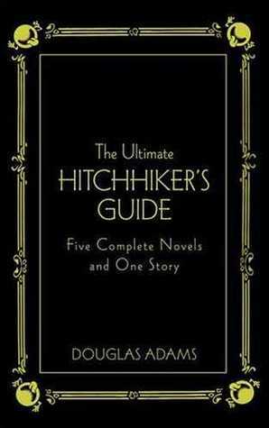 The Ultimate Hitchhiker's Guide: Five Complete Novels and One Story by Douglas Adams