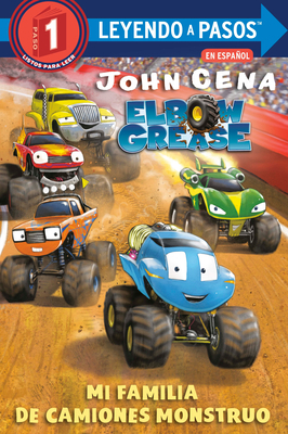 Mi Familia de Camiones Monstruo (Elbow Grease) (My Monster Truck Family Spanish Edition) by John Cena