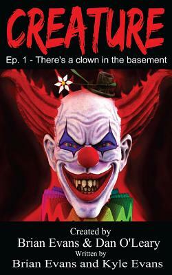 Creature - Episode 1: There's A Clown in The Basement by Brian Evans, Kyle Evans