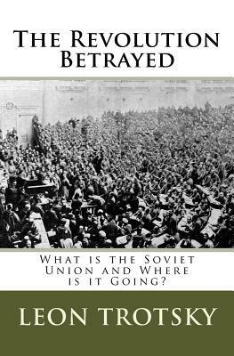 The Revolution Betrayed: What is the Soviet Union and Where is it Going? by Leon Trotsky