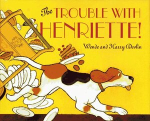 The Trouble with Henriette by Harry Devlin, Wende Devlin