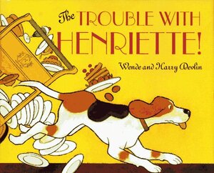 The Trouble with Henriette by Harry Devlin, Wende Devlin