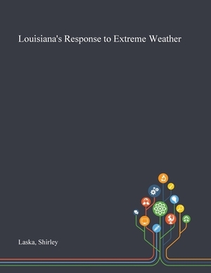 Louisiana's Response to Extreme Weather by Shirley Laska