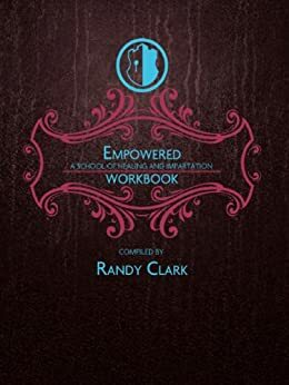 Empowered Workbook by Randy Clark