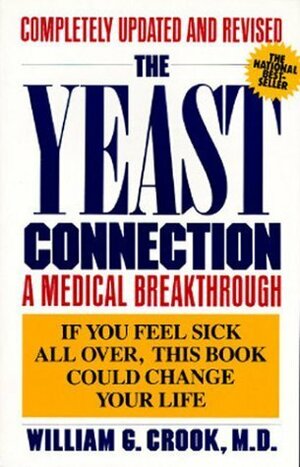 The Yeast Connection: A Medical Breakthrough by William G. Crook