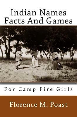 Indian Names Facts And Games: For Camp Fire Girls by Florence M. Poast