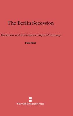 The Berlin Secession by Peter Paret