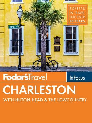 Fodor's in Focus Charleston: With Hilton Head & the Lowcountry by Fodor's Travel Guides