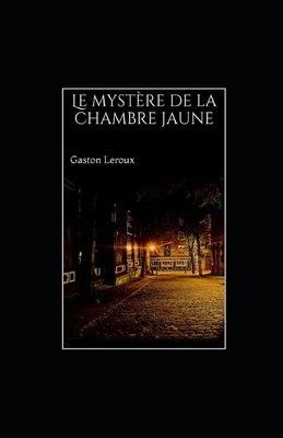 Le Mystère de la chambre jaune illustrée by Gaston Leroux