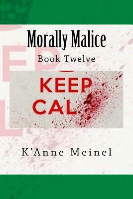 Morally Malice: Book 12 by K'Anne Meinel